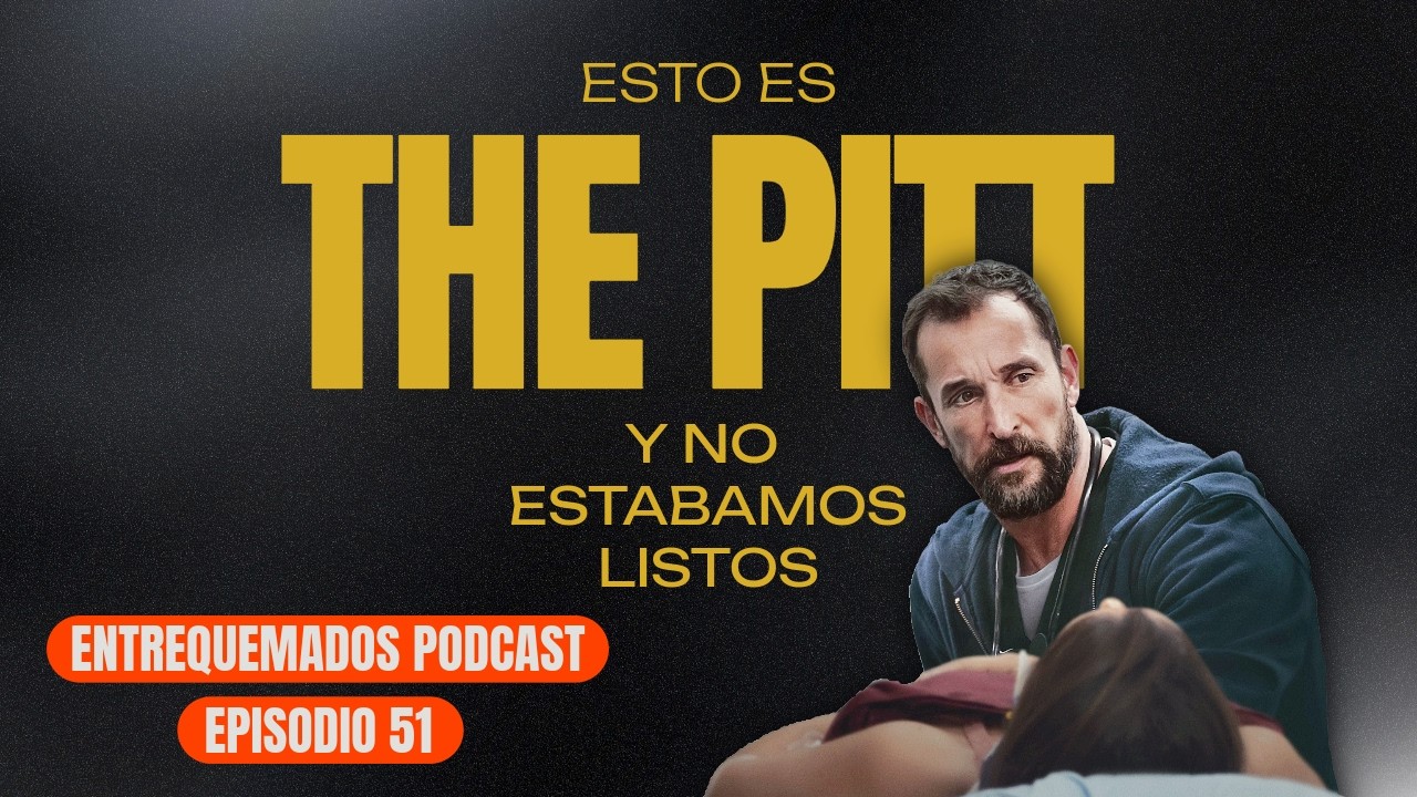 The Pitt (HBO): ¿la serie médica más realista del año? | Ep. 51 | Entrequemados
