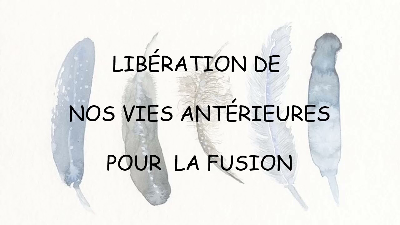 Libération de nos vies antérieures pour préparer la fusion