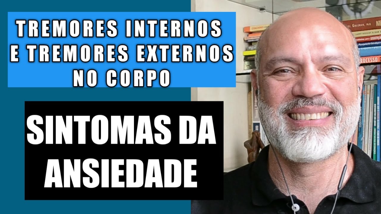 TREMORES INTERNOS E EXTERNOS NO CORPO SINTOMAS FÍSICOS DA ANSIEDADE