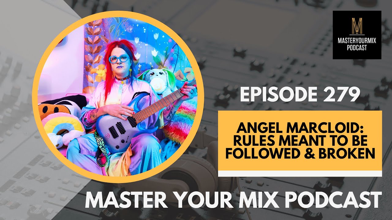 Master Your Mix Podcast: EP 279: Angel Marcloid: Rules Meant to be Followed & Broken