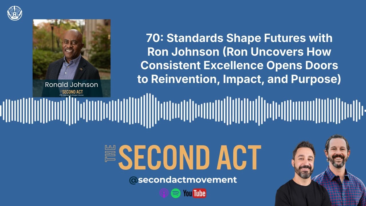 70: Standards Shape Futures with Ron Johnson (Ron Uncovers How Consistent Excellence Opens Doors...