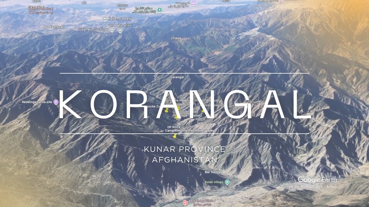 Korangal Valley &ndash; The Valley of Death &ndash; Kunar Province, Afghanistan