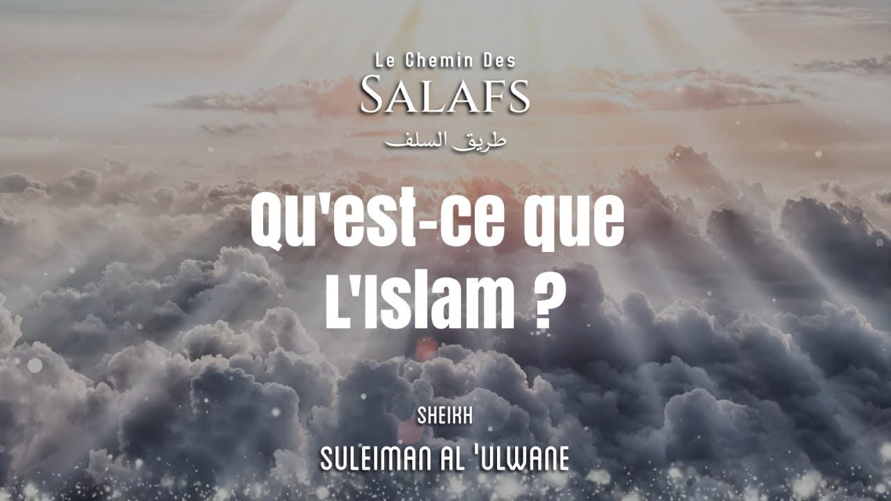 Qu’est-ce que l’islam ? (Sheikh Suleiman Al Alwan)