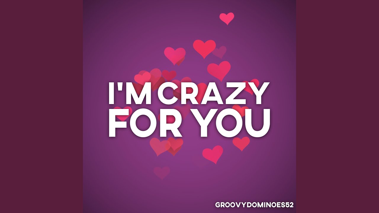 I'm crazy for you