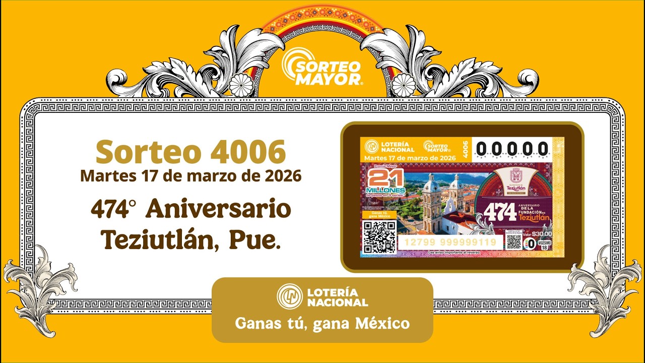SORTEO MAYOR No.4006 “474° ANIVERSARIO DE LA FUNDACIÓN DE TEZIUTLÁN, PUEBLA”.