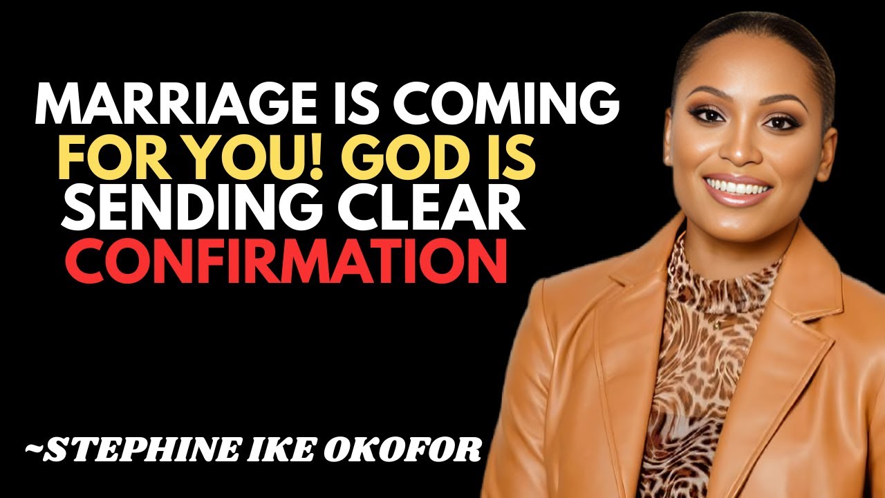 Marriage Is Coming for You! God Is Sending Clear Confirmation | Stephanie Ike Okafor