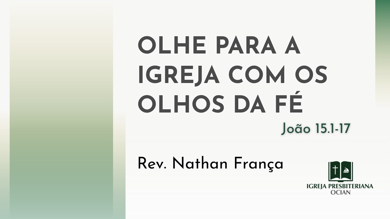 João 15.1-17 | Olhe para a igreja com os olhos da fé | Rev. Nathan França