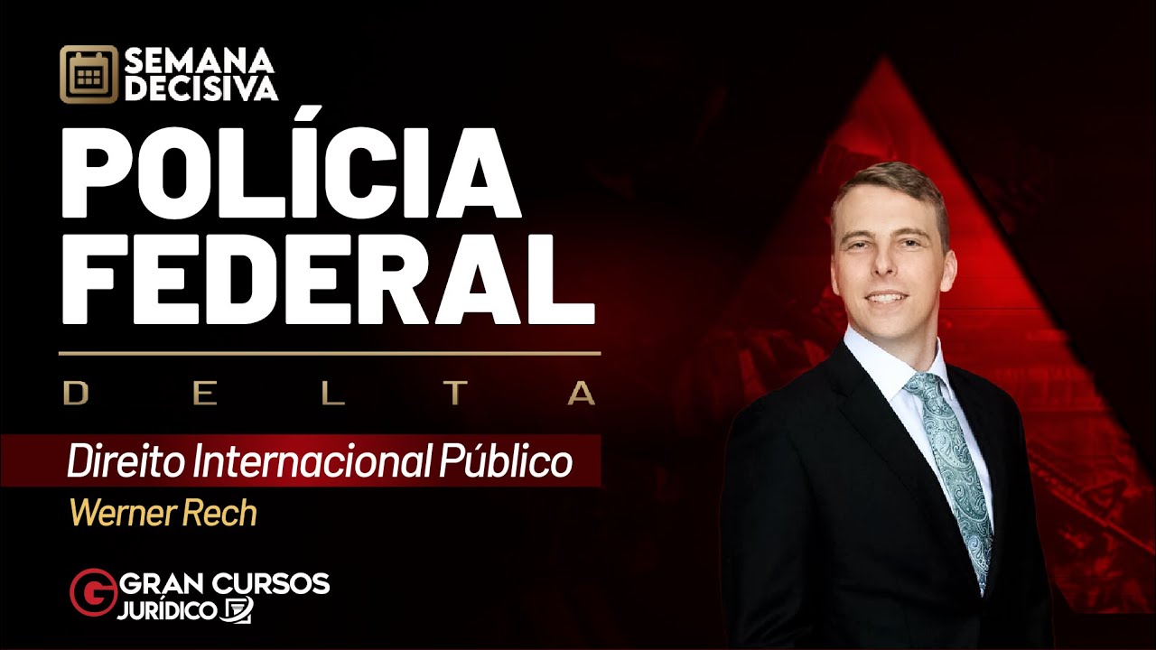 Concurso PF | Semana Decisiva DELTA – Direito Internacional Público: Prof. Werner Rech