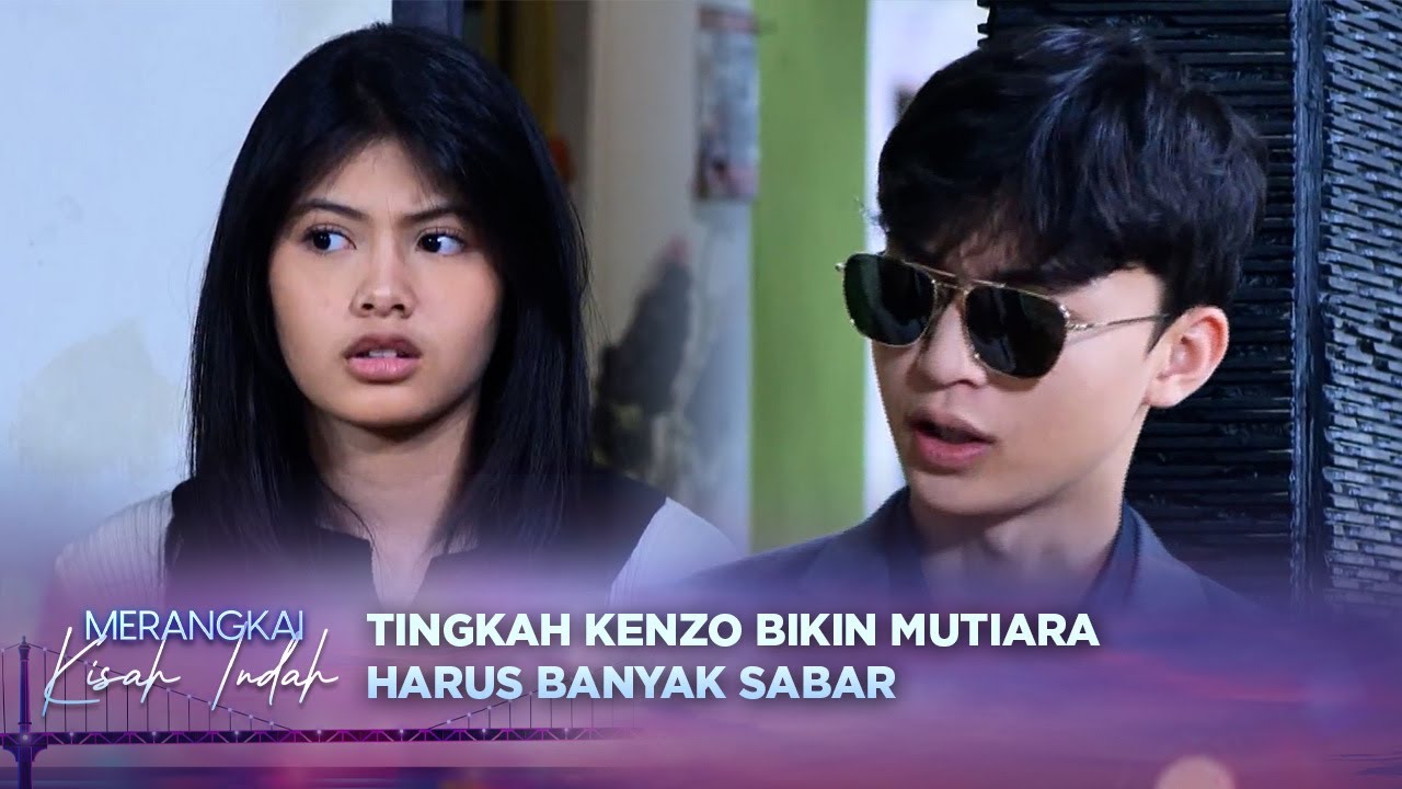 Mutiara Dibuat Bingung Dengan Tingkah Kenzo | Merangkai Kisah Indah - Episode 97