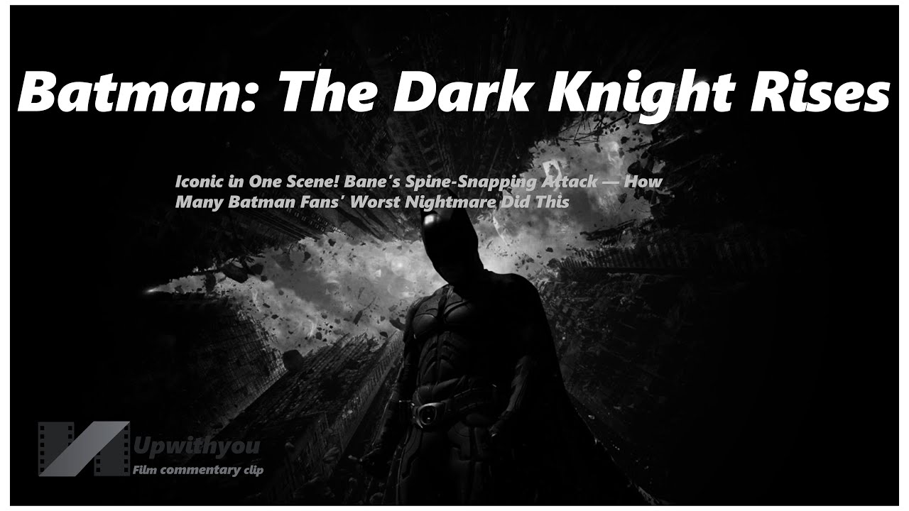 Iconic in One Scene! Bane’s Spine-Snapping Attack — Batman: The Dark Knight Rises