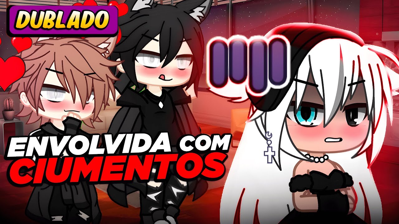 Envolvida com CIUMENTOS [DUBLADO] Mini Filme | Gacha Club