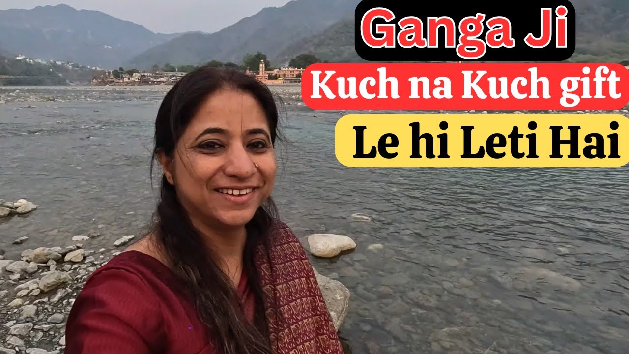Ganga Ji Kuch Na kuch Gift Le hi Leti Hai -Rishikesh-Ramjhula-Jankisetu