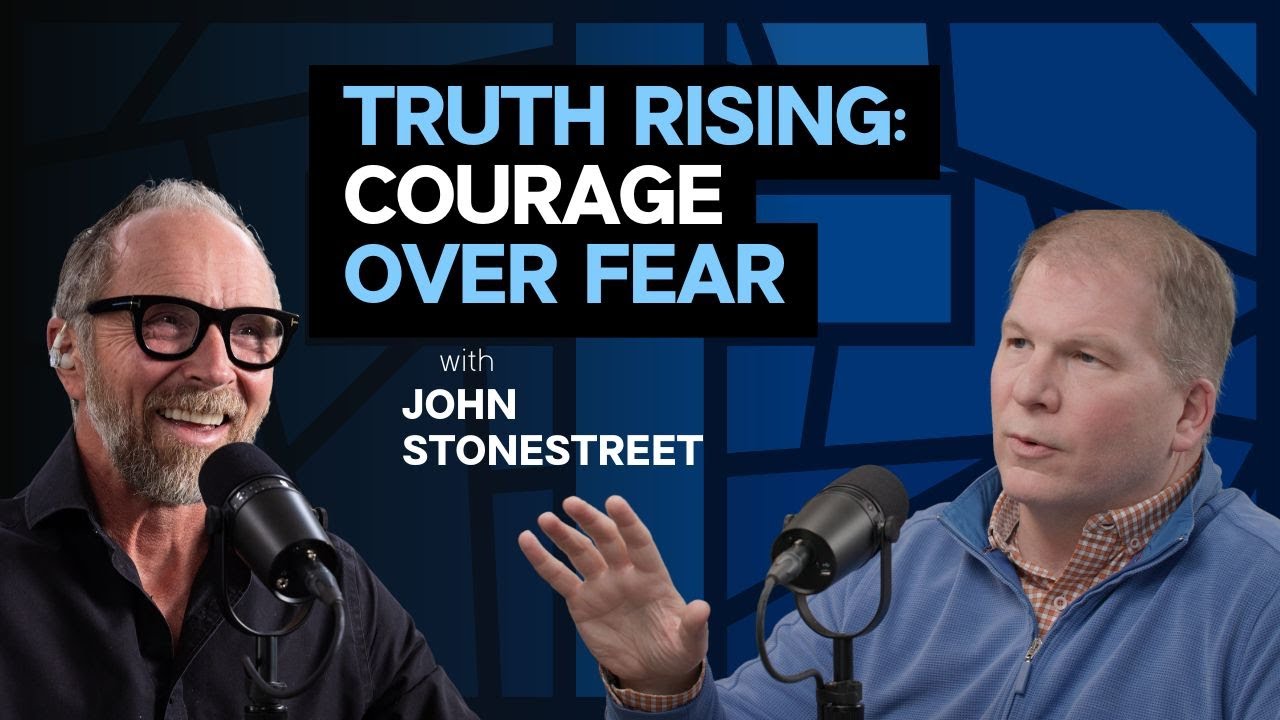 Truth Rising: Courageous Faith in a Culture Redefining Truth w/ John Stonestreet
