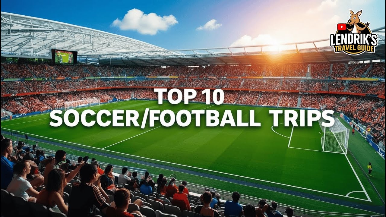 Top 10 Soccer/Football Trips Every Football Fan Must Take! ⚽🏟️