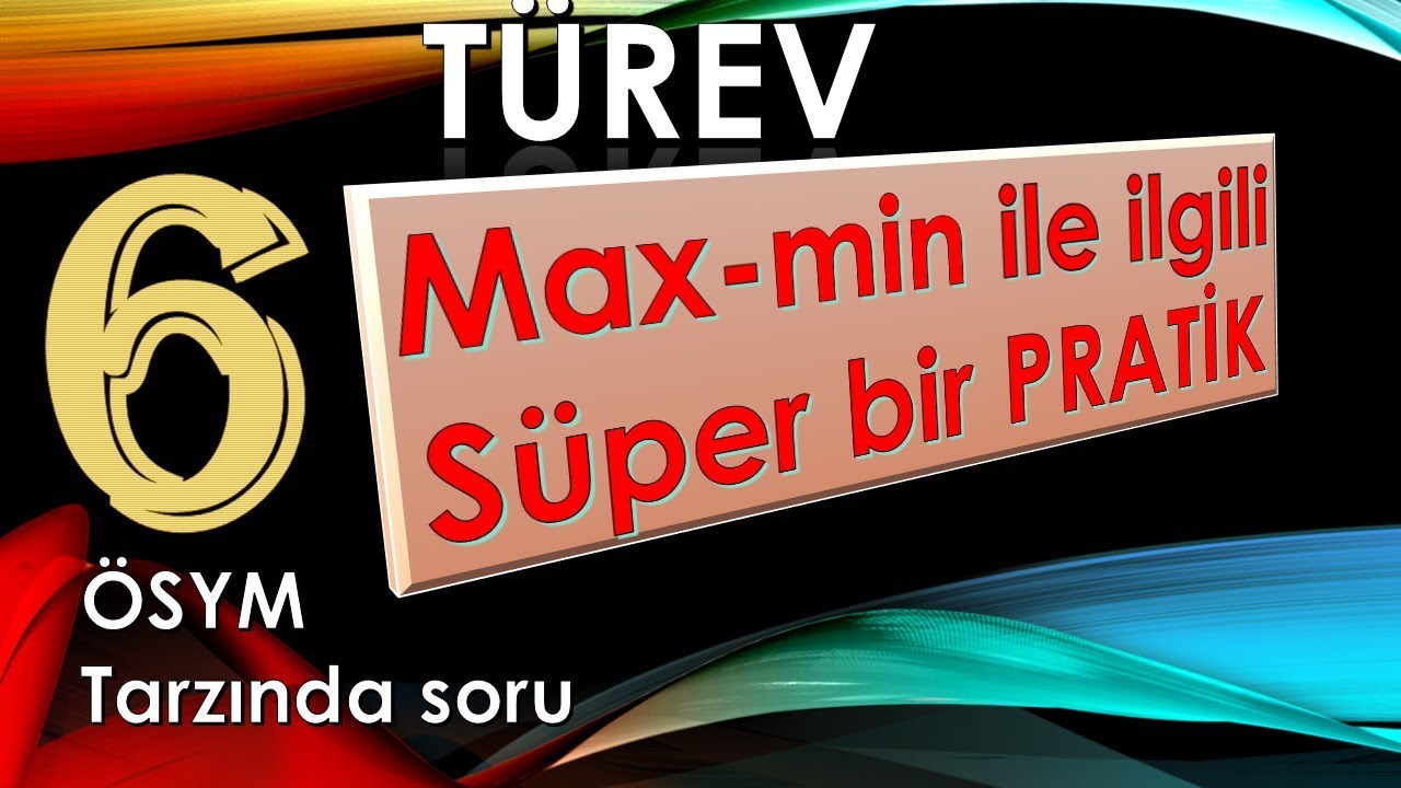 TÜREV MAX ve MİN PROBLEMİ İÇİN MÜKEMMEL BİR PRATİK