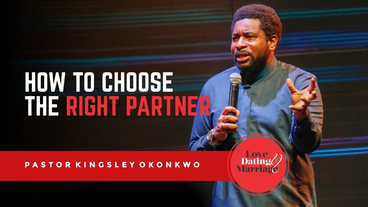 HOW TO CHOOSE THE RIGHT PARTNER Part 1 | Pastor Kingsley Okonkwo