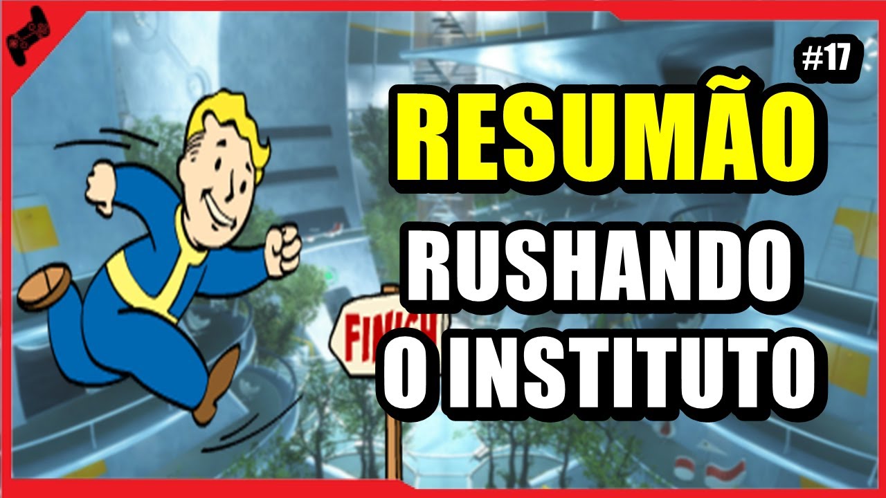 Fallout 4 - Rushando o INSTITUTO (RESUMÃO #17)