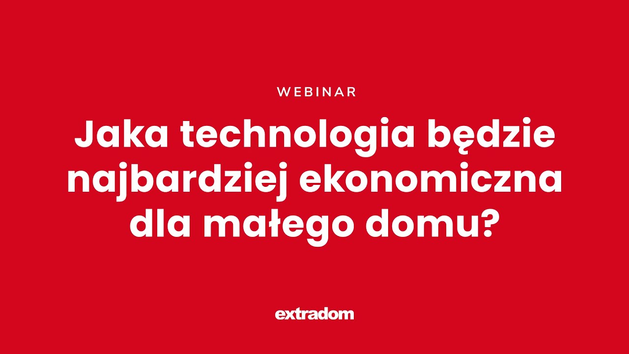 Jaką technologię wybrać do budowy małego domu? Fundamentalny Webinar Extradom.pl