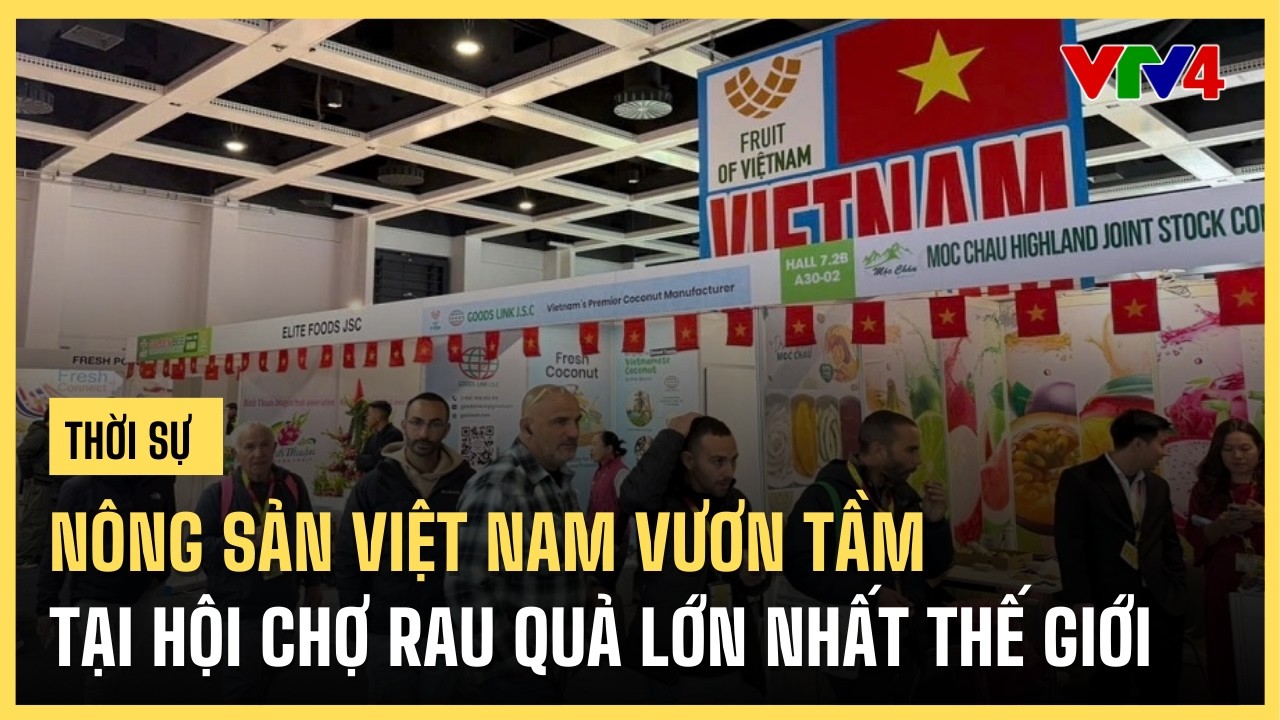Nông sản Việt Nam vươn tầm tại Hội chợ rau quả lớn nhất thế giới | VTV4
