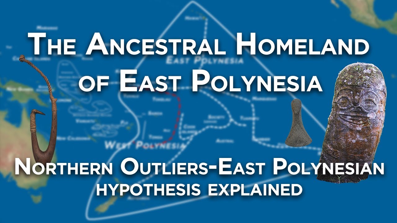 The Ancestral Homeland of East Polynesia | Northern Outliers-East Polynesian hypothesis explained