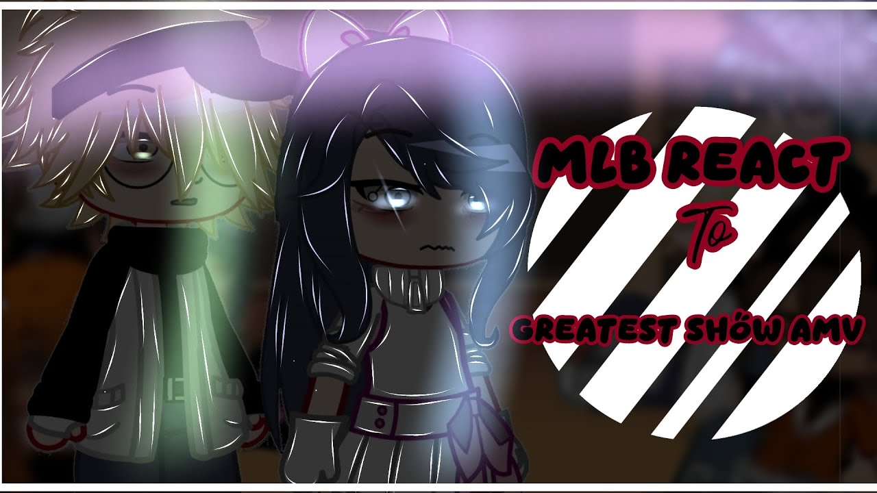 MLB REACT TO THE GREATEST SHOW AMV/MY AU/ADRIENETTE??/Credits in desc