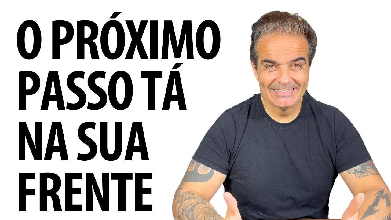 O próximo passo tá na sua frente