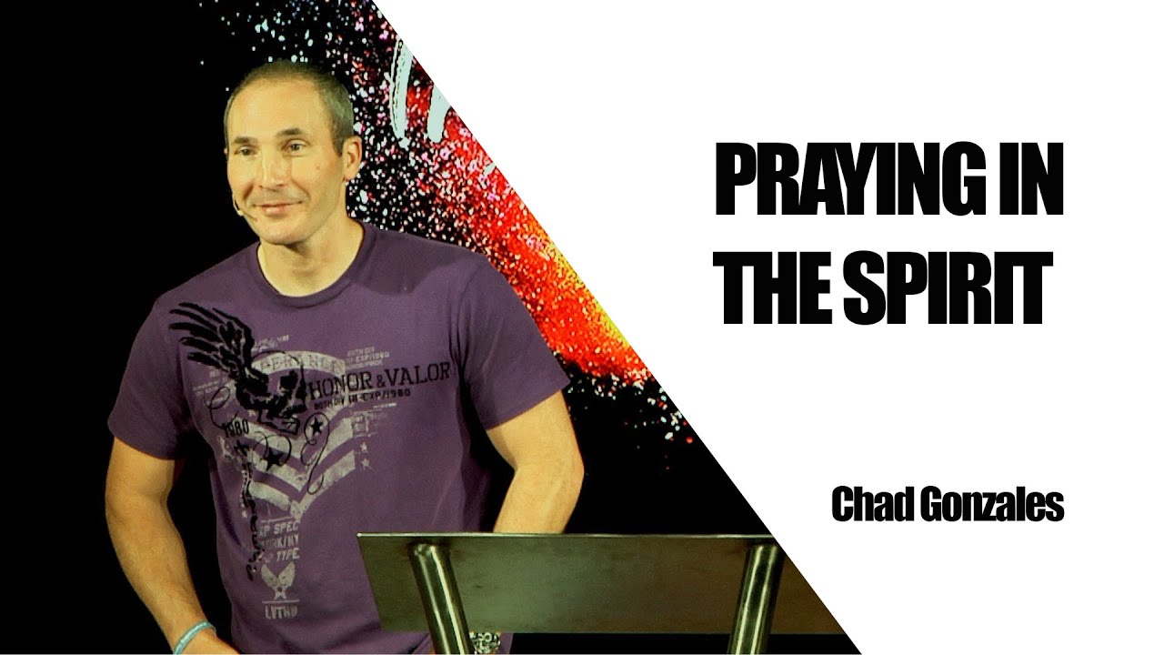 Praying In The Spirit | Chad Gonzales