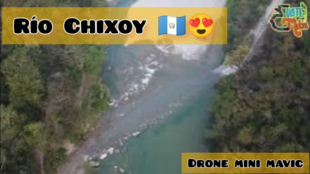 Chixoy Río Quiché  - Alta Verapaz 🇬🇹23 Drone Mini Mavic