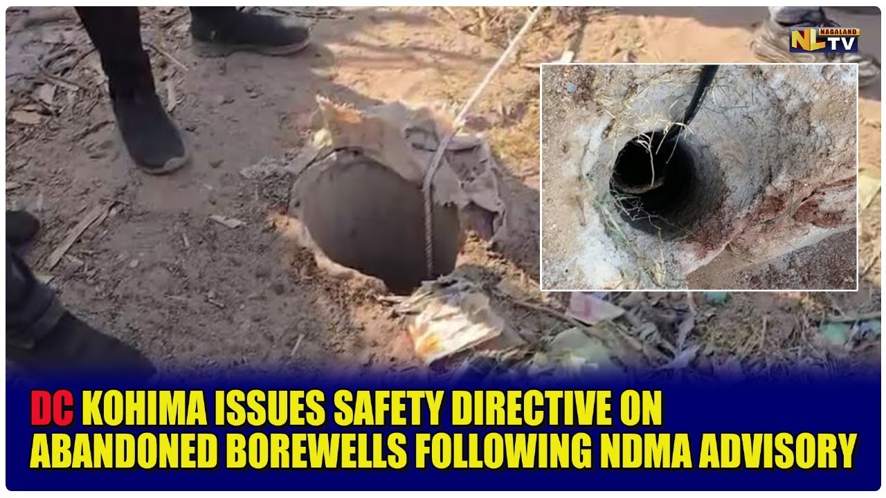 DC KOHIMA ISSUES SAFETY DIRECTIVE ON ABANDONED BOREWELLS FOLLOWING NDMA ADVISORY