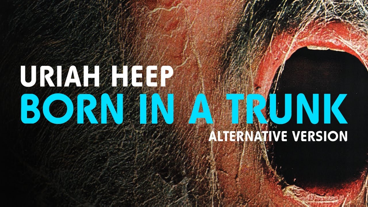 Uriah Heep - Born In A Trunk (Alternative Version) (Official Audio)