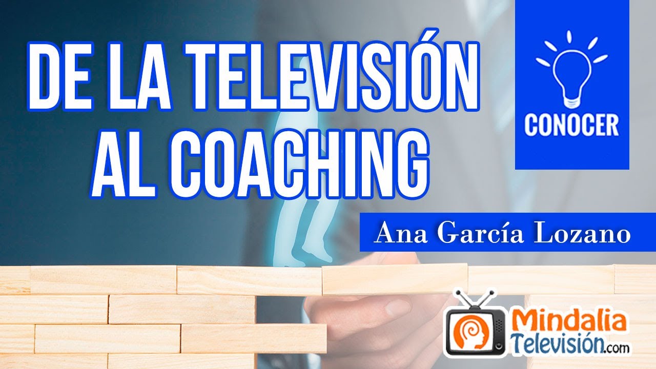 De la Televisi&oacute;n al Coaching, por Ana Garc&iacute;a Lozano
