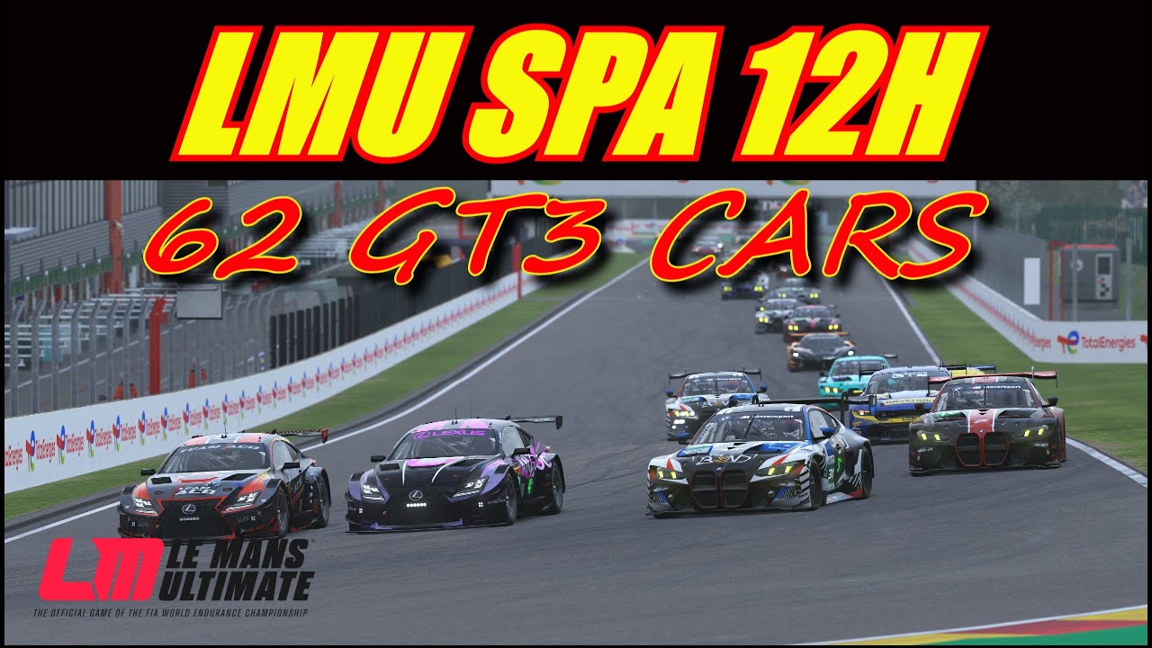 🔴 Le Mans Ultimate - 12 Hours Spa Team Race 62 Cars 🍿👀