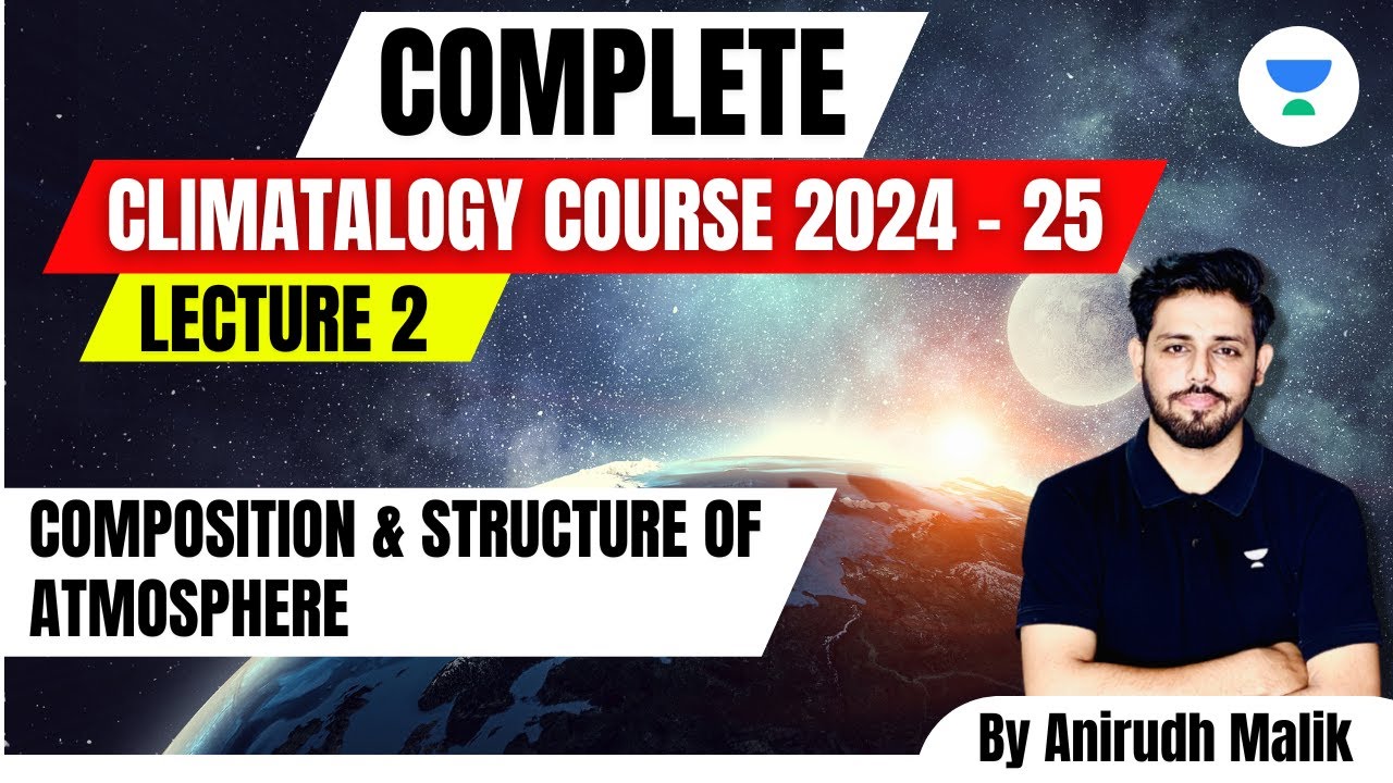 Complete Climatology | L2 | Composition and Structure of Atmosphere | UPSC 2024 | Anirudh Malik