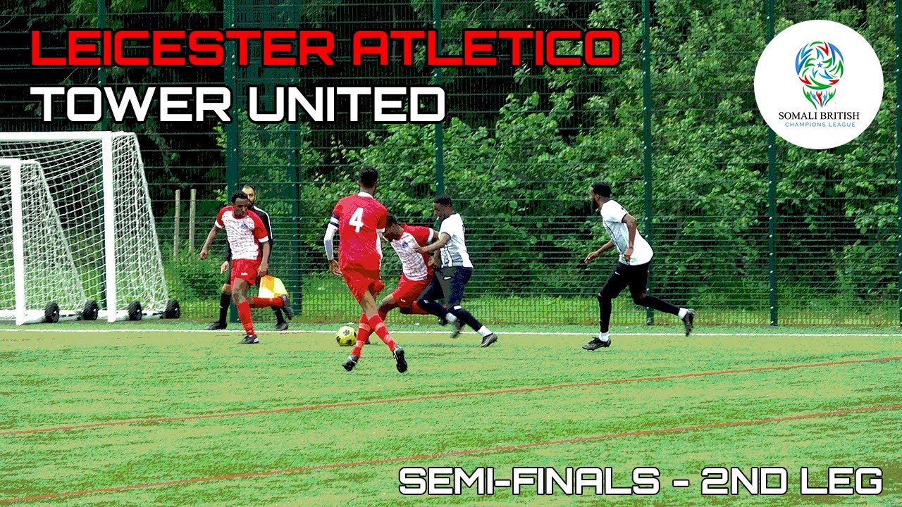 LEICESTER ATLETICO VS TOWER UNITED - SOMALI BRITISH CHAMPIONS LEAGUE SEMI-FINALS 2ND LEG HIGHLIGHTS