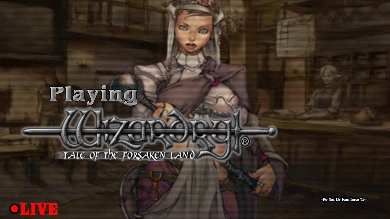Playing Wizardry Tale of the Forsaken Land [PS2] Beyond the Reapers Edge B3 and beyond!