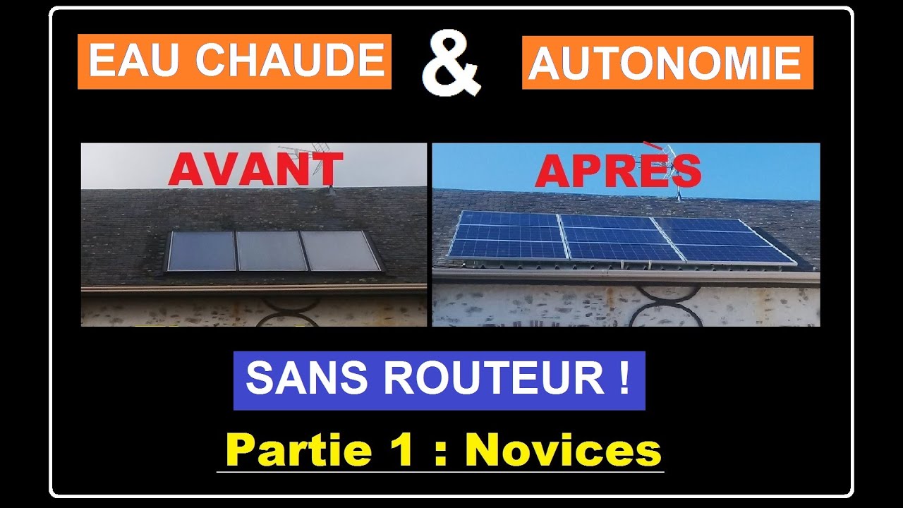 EAU chaude & Autonomie (sans ROUTEUR)  - partie 1/2 - Novices, vue d'ensemble !