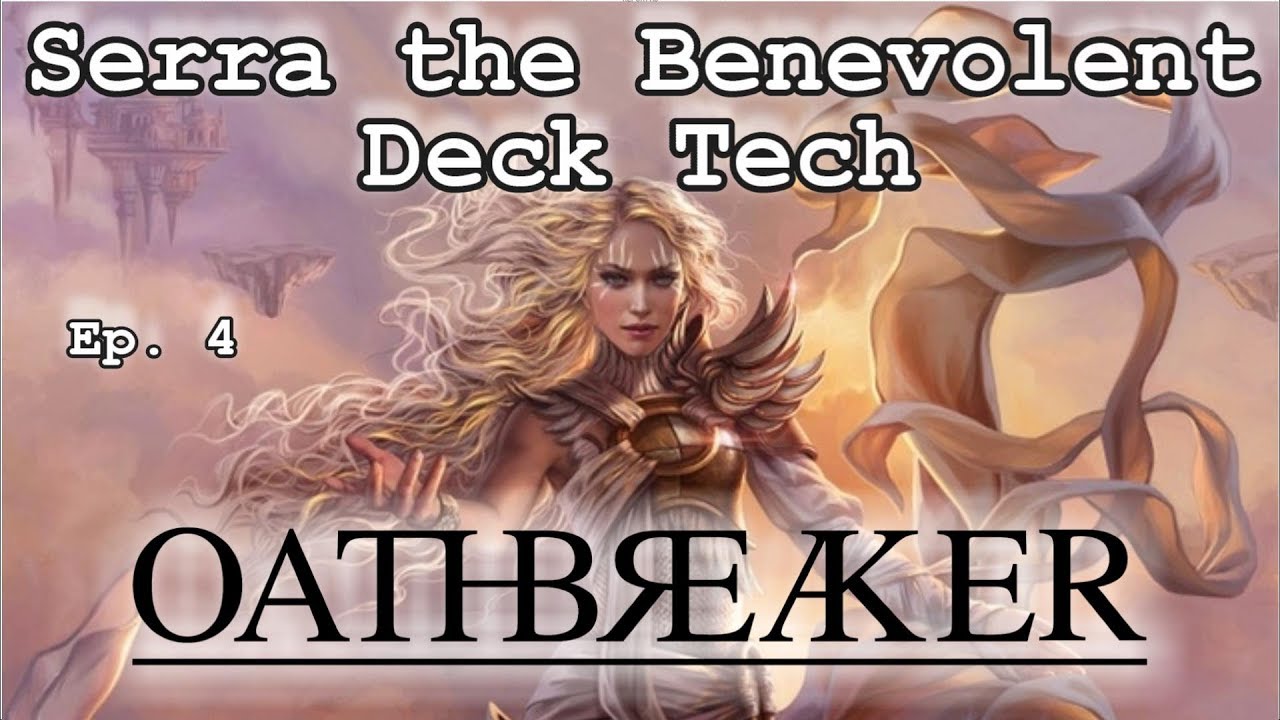 Serra the Benevolent  | Oathbreaker Deck Tech