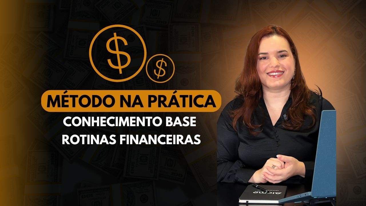 MÉTODO NA PRÁTICA - CONCEITOS BASE E ROTINAS FINANCEIRAS