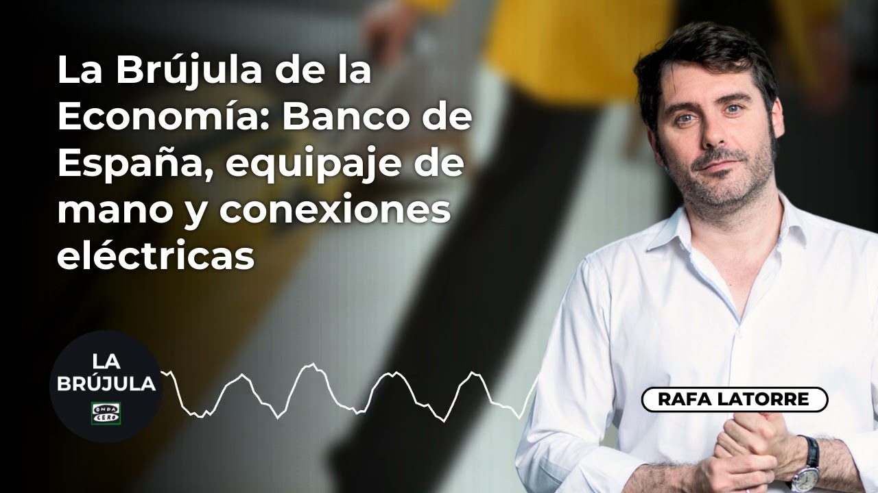 La Brújula de la Economía: Banco de España, equipaje de mano y conexiones eléctricas