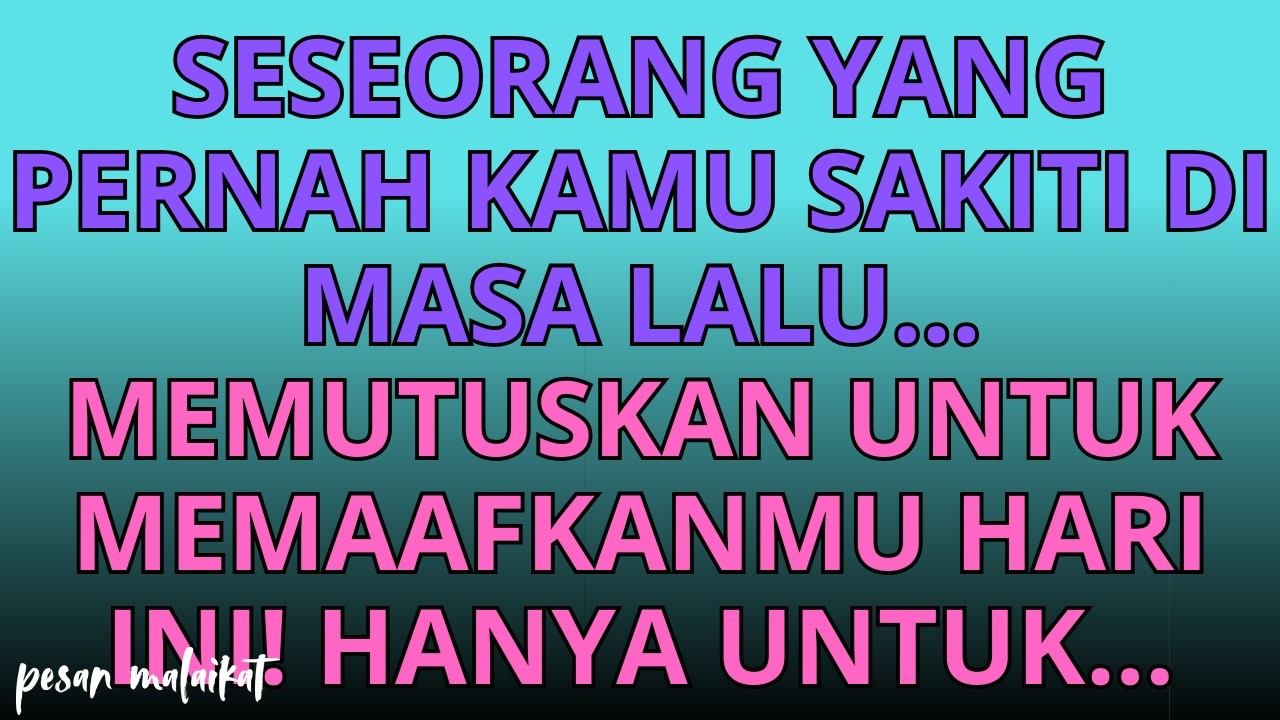 💌Seseorang yang pernah kamu sakiti di masa lalu...memutuskan untuk memaafkanmu hari ini! Hanya untuk