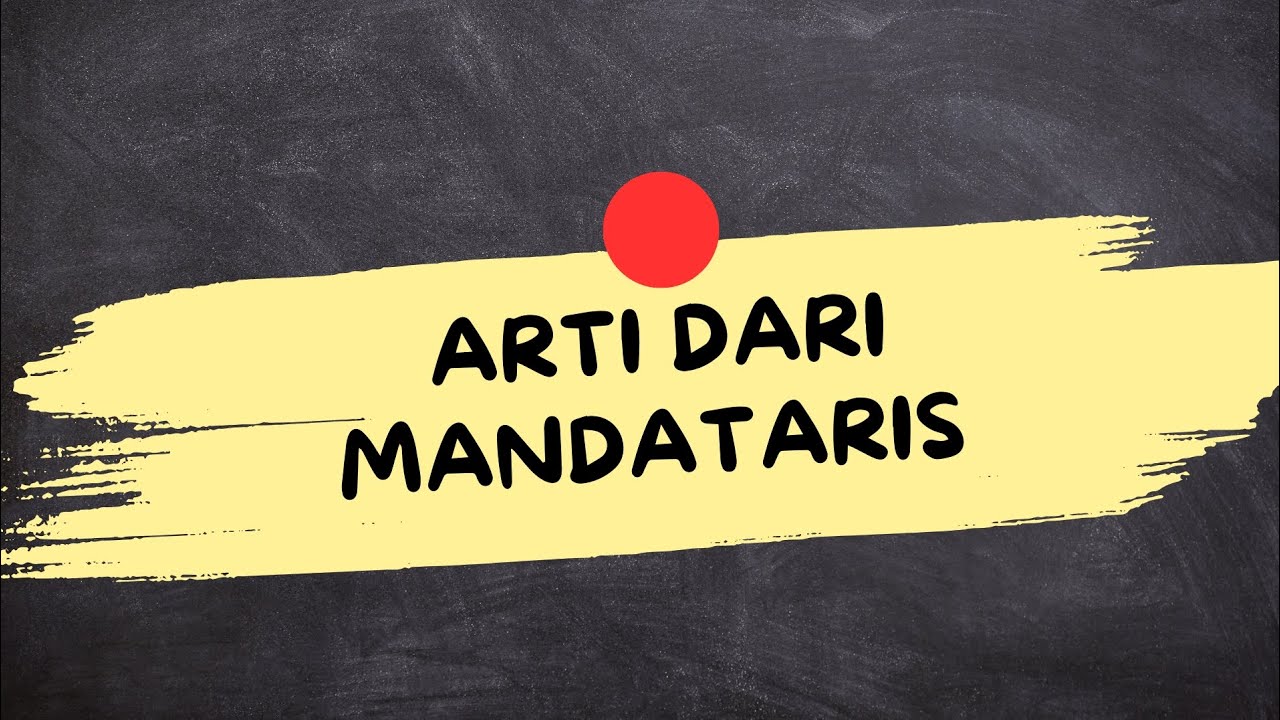 ARTI DARI MANDATARIS (Mandataris Adalah)