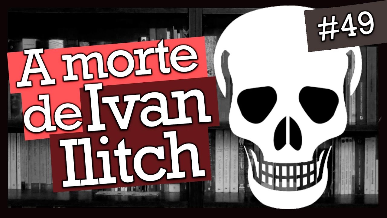 A MORTE DE IVAN ILITCH, DE LIEV TOLSTÓI (#49)
