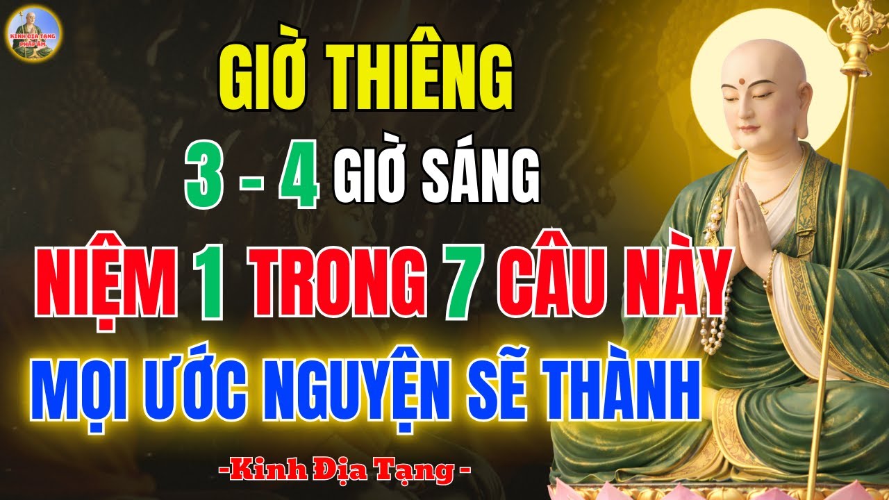 Kinh Địa Tạng Dạy Giờ Thiêng 3–4h Sáng Niệm 7 Câu Này – Mọi Ước Nguyện Sẽ Thành, Vô Cùng Linh Ứng