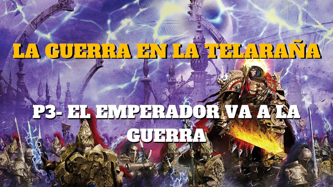 Lore 40k, La Guerra en la Telaraña P3: El Emperador va a la Guerra