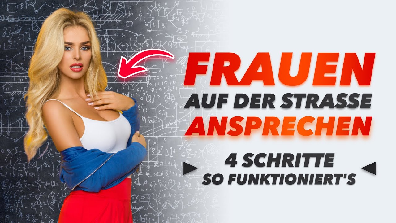 Schritt-für-Schritt: So sprichst du Frauen erfolgreich auf der Straße an! (in 20 Minuten erklärt)