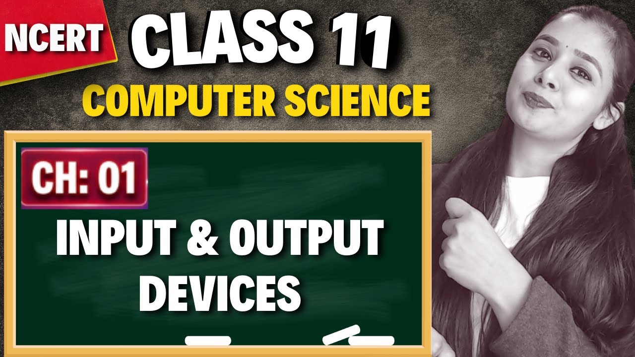 Input & Output Devices | Complete Explanation | Class 11 CS