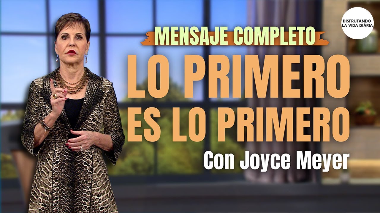 Lo Primero es lo Primero - Mensaje Completo |Disfrutando La Vida Diaria | Joyce Meyer