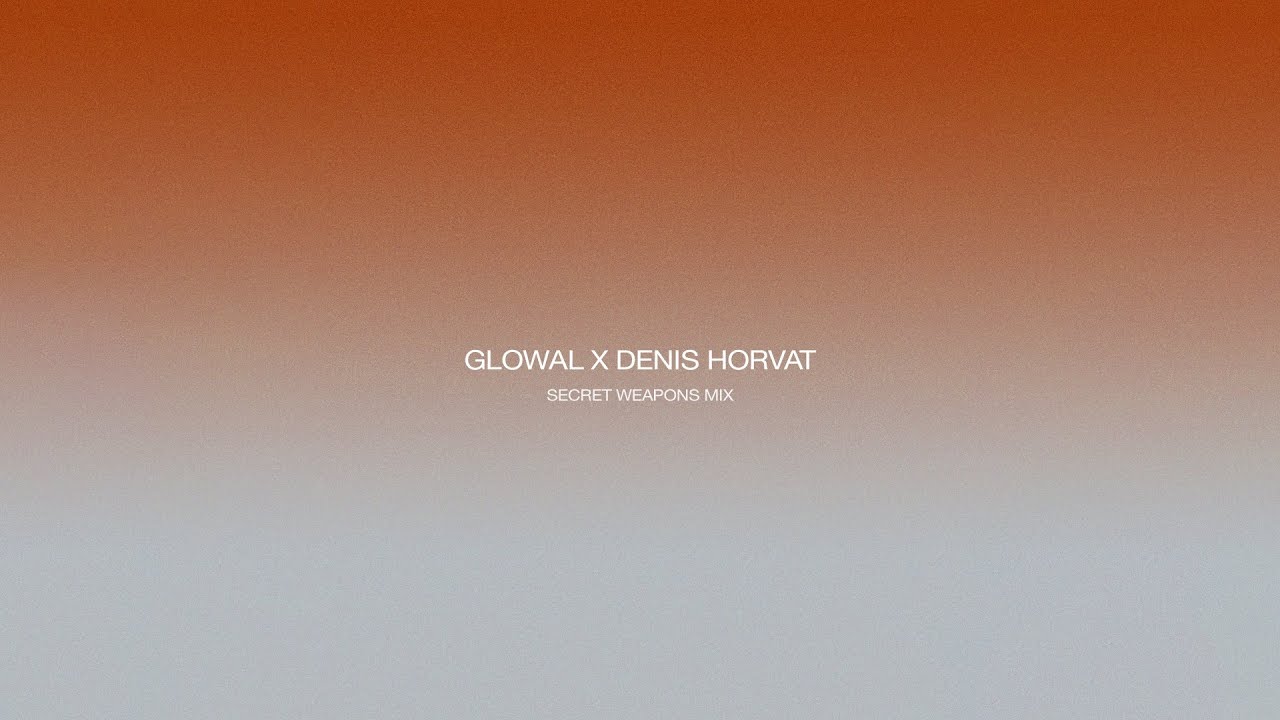 Glowal X Denis Horvat | Secret Weapons B2B Mix
