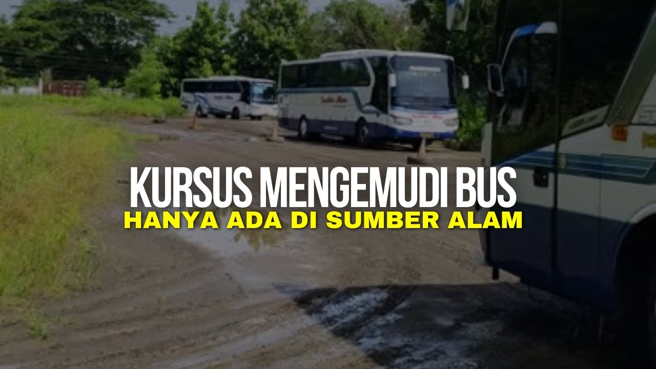BELAJAR NYETIR BUS KURSUS MENGEMUDI BUS PROFESIONAL HANYA DI SUMBER ALAM!