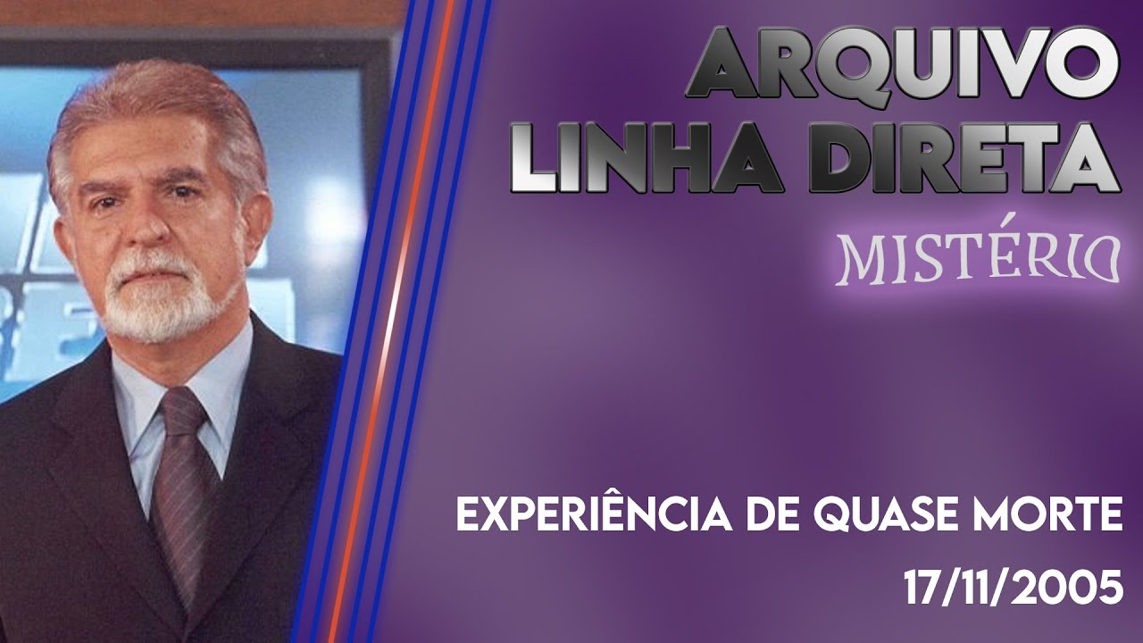 Linha Direta - Mist&eacute;rio: Experi&ecirc;ncia de Quase Morte